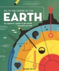 Dig to the Centre of the Earth : An explorer's guide to the world beneath our feet - Book