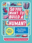 So You Want to Build a Human? : The ultimate human body manual - Book
