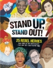 Stand Up, Stand Out! : 25 rebel heroes who stood up for what they believe - Book