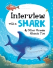Interview with a Shark : and Other Ocean Giants Too - Book