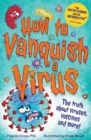 How to Vanquish a Virus : The truth about viruses, vaccines and more! - Book