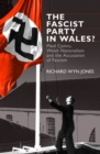 The Fascist Party in Wales? : Plaid Cymru, Welsh Nationalism and the Accusation of Fascism - Book