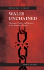 Wales Unchained : Literature, Politics and Identity in the American Century - Book