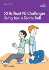 50 Brilliant PE Challenges with just a Tennis Ball - Book