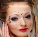 Fashion as Masquerade : Critical Studies in Fashion & Beauty: Volume 3 - Book
