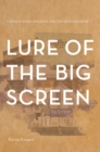 Lure of the Big Screen : Cinema in Rural Australia and the United Kingdom - Book