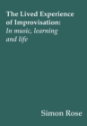 The Lived Experience of Improvisation : In Music, Learning and Life - Book