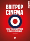 Britpop Cinema : From trainspotting to this Is England - Book