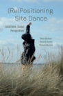 (Re)Positioning Site Dance : Local Acts, Global Perspectives - Book
