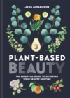 Plant-Based Beauty : The Essential Guide to Detoxing Your Beauty Routine - Book
