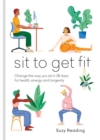 Sit to Get Fit : Change the way you sit in 28 days for health, energy and longevity - eBook
