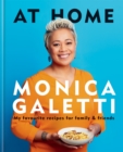 AT HOME : THE NEW COOKBOOK FROM MONICA GALETTI OF MASTERCHEF THE PROFESSIONALS - Book