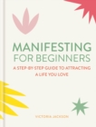 Manifesting for Beginners: Nine Steps to Attracting a Life you Love - eBook