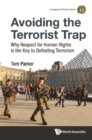 Avoiding The Terrorist Trap: Why Respect For Human Rights Is The Key To Defeating Terrorism - eBook