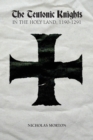 The Teutonic Knights in the Holy Land, 1190-1291 - Book