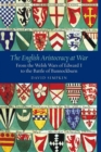 The English Aristocracy at War : From the Welsh Wars of Edward I to the Battle of Bannockburn - Book