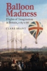 Balloon Madness : Flights of Imagination in Britain, 1783-1786 - Book