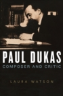 Paul Dukas : Composer and Critic - Book