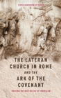 The Lateran Church in Rome and the Ark of the Covenant: Housing the Holy Relics of Jerusalem : with an edition and translation of the Descriptio Lateranensis Ecclesiae (BAV Reg. Lat. 712) - Book