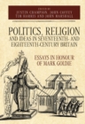 Politics, Religion and Ideas in Seventeenth- and Eighteenth-Century Britain : Essays in Honour of Mark Goldie - Book