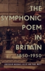 The Symphonic Poem in Britain, 1850-1950 - Book