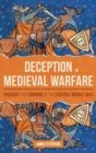 Deception in Medieval Warfare : Trickery and Cunning in the Central Middle Ages - Book