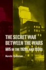 The Secret War Between the Wars: MI5 in the 1920s and 1930s - Book