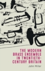 The Modern Brass Ensemble in Twentieth-Century Britain - Book