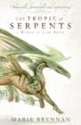 The Tropic of Serpents : A Memoir by Lady Trent - Book