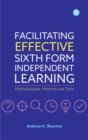 Facilitating Effective Sixth Form Independent Learning : Methodologies, Methods and Tools - Book