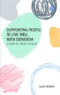 Supporting People to Live Well with Dementia : A Guide for Library Services - Book
