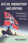Hitler, Ribbentrop and Britain : The Breaking of Versailles Part One - eBook