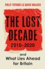The Lost Decade : 2010-2020, and What Lies Ahead for Britain - Book