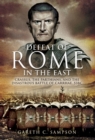 Defeat of Rome in the East : Crassus, the Parthians, and the Disastrous Battle of Carrhae, 53 BC - eBook