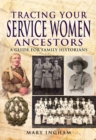 Tracing Your Service Women Ancestors : A Guide for Family Historians - eBook