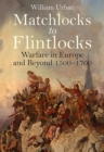 Matchlocks to Flintlocks : Warfare in Europe and Beyond, 1500-1700 - eBook