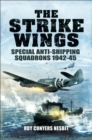 The Strike Wings : Special Anti-Shipping Squadrons 1942-45 - eBook