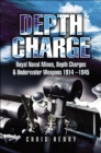 Depth Charge : Royal Naval Mines, Depth Charges & Underwater Weapons, 1914-1945 - eBook