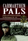 Carmarthen Pals : A History of the 15th (Service) Battalion The Welsh Regiment, 1914-1919 - eBook