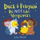 Duck and Penguin Do Not Like Sleepovers - Book