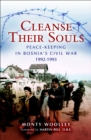 Cleanse Their Souls : Peace-Keeping in Bosnia's Civil War, 1992-1993 - eBook