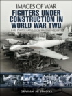 Fighters Under Construction in World War Two - eBook