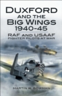 Duxford and the Big Wings, 1940-45 : RAF and USAAF Fighter Pilots at War - eBook