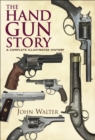 The Hand Gun Story : A Complete Illustrated History - eBook