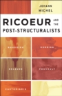 Ricoeur and the Post-Structuralists : Bourdieu, Derrida, Deleuze, Foucault, Castoriadis - Book
