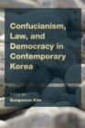 Confucianism, Law, and Democracy in Contemporary Korea - Book