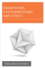 Anarchisms, Postanarchisms and Ethics - Book