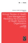 Annual Review of Health Care Management : Revisiting the Evolution of Health Systems Organization - Book