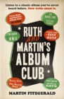 Ruth and Martin’s Album Club : Listen to a classic album you've never heard before. Now write about it. - Book