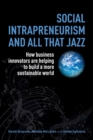 Social Intrapreneurism and All That Jazz : How Business Innovators are Helping to Build a More Sustainable World - Book